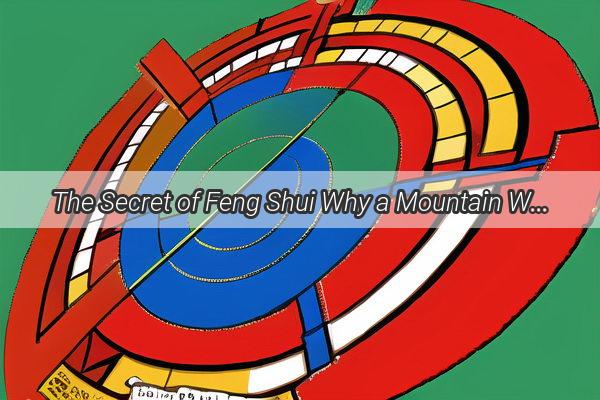 The Secret of Feng Shui Why a Mountain Without Water is a Poor Feng Shui Spot